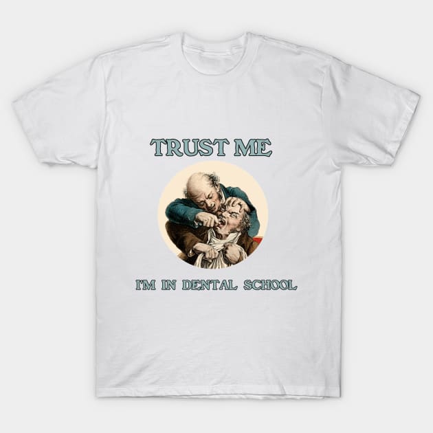 Trust Me - I'm in Dental School T-Shirt by Naves